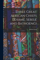 Three Great African Chiefs 1163238074 Book Cover