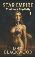 STAR EMPIRE: Thalina's Captivity: (Kobalon's Fall) Dystopian Sci-Fi Romance - Sci-Fi Thriller: Erotic Slavery (Slave Theme) B0FCMCLYGT Book Cover
