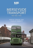 Merseyside Transport: The 1950s-1970s 1913870057 Book Cover