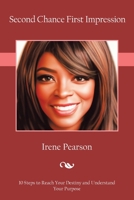 Second Chance First Impression: 10 Steps to Reach Your Destiny and Understand Your Purpose B0CJ9NR5QQ Book Cover