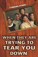 When They Are Trying to Tear You Down 1479394165 Book Cover