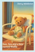 Sun, Sea and a bear named Waffle B0FPJCWD7Y Book Cover
