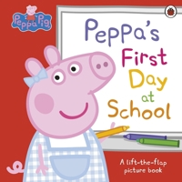 Peppa Pig: Peppa's First Day at School: A Lift-the-Flap Picture Book 024165954X Book Cover
