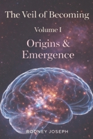 The Veil of Becoming: Volume I — Origins & Emergence B0GXWFJ3F1 Book Cover