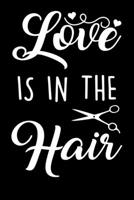Love Is In The Hair: Notizbuch Friseur,Friseurin in Ausbildung. Geschenk Geselle Meister. 120 Seiten Liniert ca. DIN A 5 leer 1693342464 Book Cover