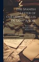 The Spanish Letter of Columbus to Luis De Sant' Angel: Escribano De Racion of the Kingdom of Aragon, Dated 15 February 1493 B0CMFFJWWK Book Cover