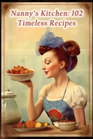 Nanny's Kitchen: 102 Timeless Recipes B0CJ4F3FHW Book Cover