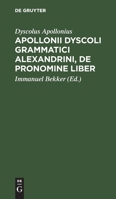 Apollonii Dyscoli Grammatici Alexandrini, De Pronomine liber 3112679172 Book Cover