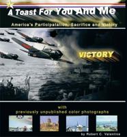 A Toast for You and Me: America's Participation, Sacrifice and Victory 1880633884 Book Cover