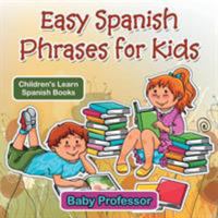 Easy Spanish Phrases for Kids Children's Learn Spanish Books 1541902440 Book Cover