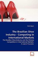 The Brazilian Shoe Industry - Competing in International Markets 3639166442 Book Cover