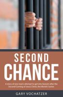 Second Chance: A Story of One Man's Attempt to Get Into Heaven After the Second Coming of Jesus Christ, the World's Savior. 1512765724 Book Cover
