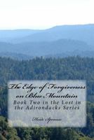 The Edge of Forgiveness on Blue Mountain: Book Two in the Lost in the Adirondacks Series 1533327300 Book Cover