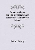 Observations on the Present State of the Waste Lands of Great Britain 1015212670 Book Cover