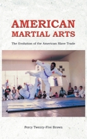 American Martial Arts: The Evolution of the American Slave Trade B0G69TCXL1 Book Cover