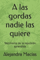 A las gordas nadie las quiere: Testimonio de la repulsión aprendida (Spanish Edition) B0FJSDLR5C Book Cover