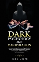 Dark Psychology and Manipulation: Advanced techniques for controlling and reading people, learn the secrets and how to use mind control, empath, NLP, brainwashing, and covert persuasion. 1089296142 Book Cover