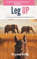 Equestrian Adventuresses Series Book 3: Leg Up: True Stories of horse riders conquering extreme challenges around the world B0892B9MJY Book Cover