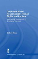Corporate Social Responsibility, Human Rights and the Law: Multinational Corporations in Developing Countries 0415859255 Book Cover