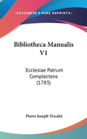 Bibliotheca Manualis V1: Ecclesiae Patrum Complectens 1104710129 Book Cover