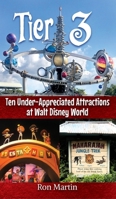 Tier 3: Ten Under-appreciated Attractions at Walt Disney World B0FJRDV51R Book Cover