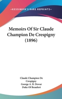 Memoirs Of Sir Claude Champion De Crespigny 0548639175 Book Cover