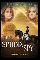 The Sphinx Spy: Chivalry is back 0615909647 Book Cover