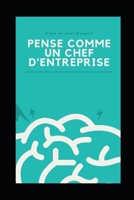 C'est un état d'esprit pence comme un chef d'entreprise: Développe ton Mindset pour devenir millionnaire (French Edition) B0F1V55WFJ Book Cover