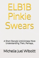 ELB1B Pinkie Swears: A Short Story(s) Until/Unless More Understanding Then, Perhaps, 022850368X Book Cover