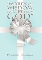 Words of Wisdom, My Gift from God 1449758436 Book Cover