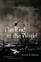 The End of the World: Cultural Apocalypse and Transcendence 0226820572 Book Cover