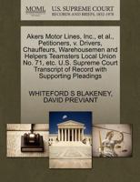 Akers Motor Lines, Inc., et al., Petitioners, v. Drivers, Chauffeurs, Warehousemen and Helpers Teamsters Local Union No. 71, etc. U.S. Supreme Court Transcript of Record with Supporting Pleadings 1270704648 Book Cover