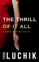 The Thrill of It All: A Chicago Detective Thriller (Chicago Detective Thriller series) 0996850961 Book Cover