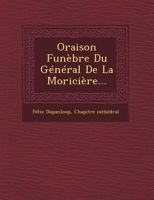 Oraison Funa]bre Du Ga(c)Na(c)Ral de La Moricia]re, Prononca(c)E Dans La Catha(c)Drale de Nantes: , Le Mardi 17 Octobre 1865 1249641403 Book Cover