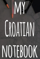 My Croatian Notebook: The perfect gift for anyone learning a new language - 6x9 119 page lined journal! 1697506666 Book Cover