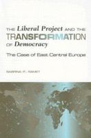 The Liberal Project and the Transformation of Democracy: The Case of East Centeral Europe (Eugenia and Hugh M. Stewart '26 Series on Eastern Europe) 1585445797 Book Cover