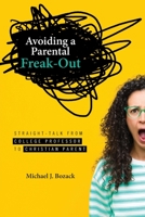 Avoiding a Parental Freak-Out : Straight Talk from College Professor to Christian Parent 1632695529 Book Cover
