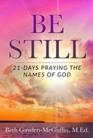 Be Still: 21-Days Praying the Names of God 1098784049 Book Cover