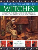 The Amazing World of Witches: Discover tje Spellbinding History of Witches, Wizardry , Magic and Mystery (The Amazing World of) 0754812057 Book Cover