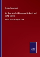 Die theoretische Philosophie Herbart's und seiner Schule: Und die darauf bezügliche Kritik 1272059049 Book Cover