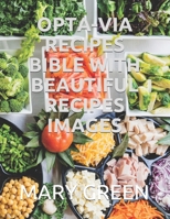 OPTA-VIA RECIPES BIBLE WITH BEAUTIFUL RECIPES IMAGES B096TJMR2R Book Cover