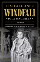 Windfall: Viola MacMillan and Her Notorious Mining Scandal 1770419950 Book Cover