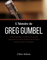 L'histoire de Greg Gumbel: Une biographie complète du sportif américain et le récit intérieur de la façon dont le cancer l'a emporté (French Edition) B0DRTKHHSF Book Cover