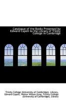 Catalogue of the Books Presented by Edward Capell to the Library of Trinity College in Cambridge 0548783322 Book Cover