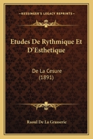 Etudes De Rythmique Et D'Esthetique: De La Cesure (1891) 1160294445 Book Cover