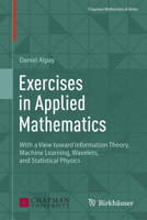 Exercises in Applied Mathematics: With a View Toward Information Theory, Machine Learning, Wavelets, and Statistical Physics 3031518217 Book Cover
