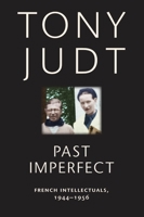 Past Imperfect: French Intellectuals, 1944-1956 0814743560 Book Cover