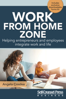 Work From Home Zone: Helping Entrepreneurs and Employees Integrate Work and Life 177040337X Book Cover