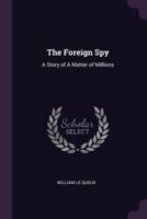The Foreign Spy: A Story of A Matter of Millions 1021947393 Book Cover