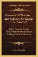 Memoirs Of The Court And Cabinets Of George The Third V2: From Original Family Documents Of The Duke Of Buckingham And Chandos 1432686496 Book Cover